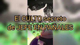 El CULTO secreto de JEFE EN PAÑALES