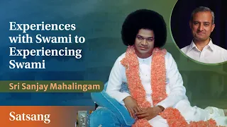 Experiences with Swami to Experiencing Swami | Dr Sanjay Mahalingam | Satsang from Prasanthi Nilayam