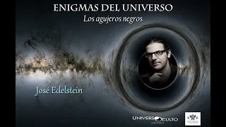 ENIGMAS DEL UNIVERSO: LOS AGUJEROS NEGROS (José Edelstein)