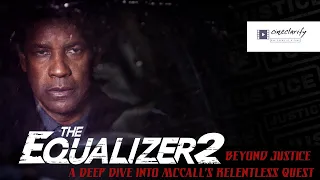The Equalizer 2: Beyond Justice | A Deep Dive into McCall's Relentless Quest