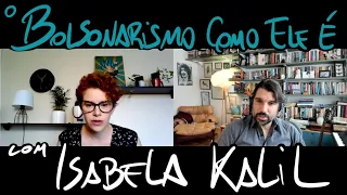 O Bolsonarismo Como Ele É - uma conversa com Isabela Kalil