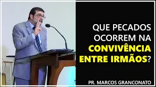 Que pecados ocorrem na convivência entre irmãos? - Pr. Marcos Granconato