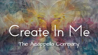 "Create In Me" by The Acappella Company (with lyrics)