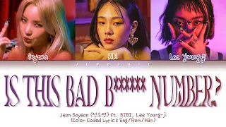 Soyeon Is this bad b****** number? Ft. BIBI, Lee Young Ji Lyrics (Color Coded Lyrics Eng/Rom/Han)