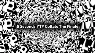 6 SECONDS YTP COLLAB 3: The Finale