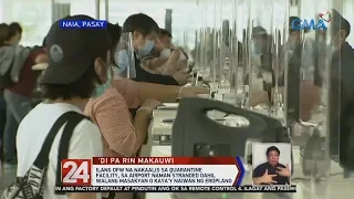 24 Oras: Several OFWs lament being stranded at NAIA after quarantine