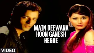 Main Deewana | G Ganesh Hegde |  Full HD Video Song