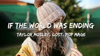 Taylor Mosley, lost. Pop Mage - If the World Was Ending (Magic Cover Release)