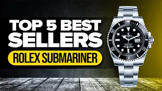 Top 5 Best Sellers Rolex Submariner Models