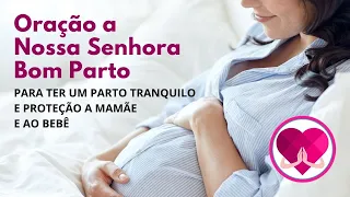 ORAÇÃO DE NOSSA SENHORA DO BOM PARTO: PARA TER UM PARTO TRANQUILO E PROTEÇÃO A MAMÃE E AO BEBÊ