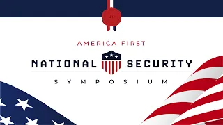 America First National Security Symposium - Morning Sessions