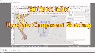 Hướng dẫn dynamic component sketchup tuỳ chỉnh kích thước theo mong muốn