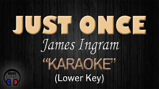 JUST ONCE - James Ingram (KARAOKE) Lower Key