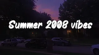 summer 2008 vibes ~ nostalgia playlist