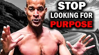 You don't need a purpose, they are wrong | David Goggins