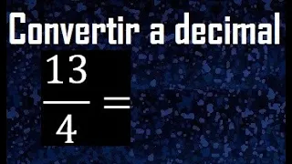 13/4 a decimal , convertir fraccion a decimal