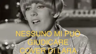 NESSUNO MI PUÒ GIUDICARE, C. Caselli cover di Lara