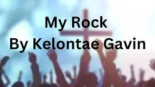 My Rock | Kelontae Gavin with lyrics