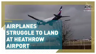 Planes struggle to land at Heathrow Airport