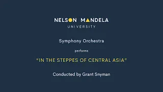 Borodin: In the Steppes of Central Asia (live in concert) - Nelson Mandela University Symphony