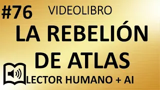 76. La Rebelion de Atlas • Parte III A es A • Ayn Rand