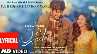 Is Qadar (Lyrical Video) Tulsi Kumar, Darshan Raval | Sachet-Parampara | Sayeed Quadri | Arvindr K