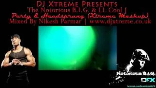 Party & Headsprung (Xtreme Mashup) - The Notorious B.I.G. & LL Cool J - DJ Xtreme