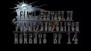Final Fantasy XV Funny/Bug/Glitch Moments Episode 14