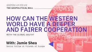 How does the West cooperate with the Global South? | Keeping an Eye on the Geopolitical Ball