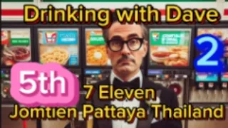 Drinking with Dave series 2 7 Eleven 5 Beach Road Jomtien Pattaya Thailand