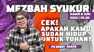 MEZBAH SYUKUR KAMIS 8 JUNI 23 - Pk.05.00 WIB - "CEK❗ APAKAH KAMU SUDAH HIDUP UNTUK TUHAN ❓"