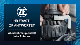 IHR FRAGT – ZF ANTWORTET: Allradfahrzeug ruckelt beim Anfahren