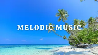 Melodic Music | Upbeat Music Helps You To Be Full Of Energy To Reduce Anxiet