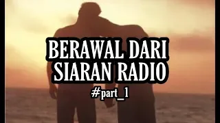 Part 1 - Berawal Dari Siaran Radio