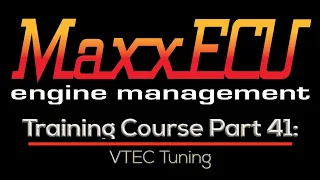 MaxxEcu Training Part 41: VTEC Tuning | Evans Performance Academy