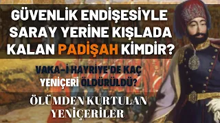 Güvenlik Endişesiyle Saray Yerine Kışlada Kalan Padişah Kimdir?