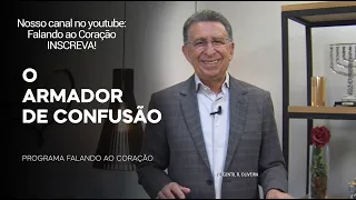 O ARMADOR DE CONFUSÃO  | Programa Falando ao Coração | Pr Gentil R.Oliveira.