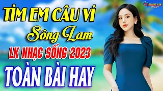 TÌM EM CÂU VÍ SÔNG LAM➤Mở Loa Hết Cỡ Nhạc Sống Thôn Quê Thư Giãn - Bản Phối Mới 2023 NGỌT NGÀO NHẤT