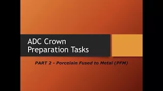 ADC Practical Exam Guidance: Crown Prep Task Presentation - PART 2 (PFM)