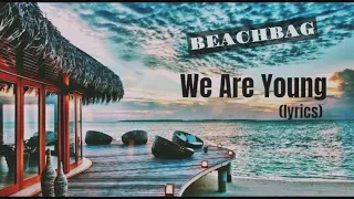 Beachbag - We Are Young [original lyrics]