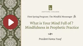 President Hamza Yusuf on the Mindful Messenger ﷺ