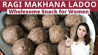 Ragi Makhana Ladoo  | Wholesome snack for women | Weight loss snack.