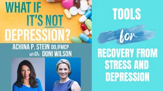 Tools for Recovery from Stress and Depression | Doni Wilson ND and Dr. Achina Stein