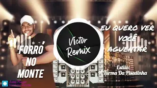 Eu Quero Ver Você Aguentar-Forró No Monte {estilo turma da pisadinha}Exclusiva @VictorRemixOficial