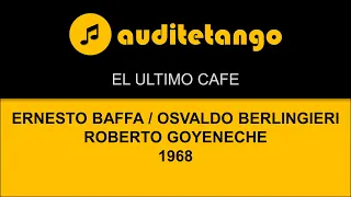 EL ULTIMO CAFE - ERNESTO BAFFA - OSVALDO BERLINGIERI - ROBERTO GOYENECHE - TANGO CANTATO