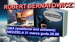 Robert Bernatowicz: Q&A (questions and answers) 31 MARCA... GODZINA 20.00!
