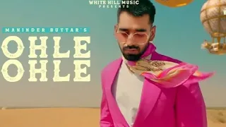 Ohle Ohle (Unofficial Video) Manider Buttar | Mixsing | JUGNI | Latest Punjabi Song 2021 | New Song