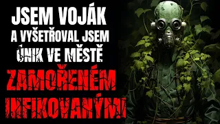 JSEM VOJÁK A VYŠETŘOVAL JSEM ÚNIK VE MĚSTĚ ZAMOŘENÉM INFIKOVANÝMI - CREEPYPASTA CZ