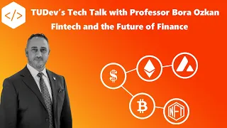 TUDev's Tech Talk with Professor Bora Ozkan -  Fintech and the Future of Finance