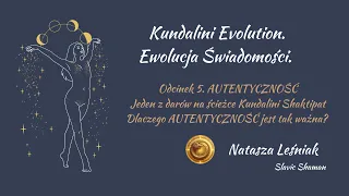 AUTENTYCZNOŚĆ - jeden z darów na ścieżce Kundalini Shaktipat. Autentyczność jest kluczowa.